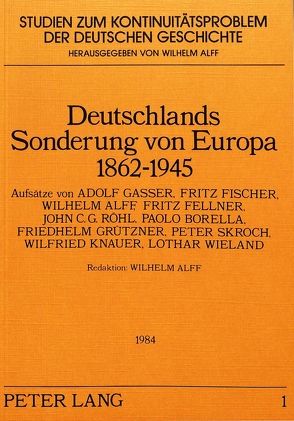 Deutschlands Sonderung von Europa 1862-1945 von Alff,  Wilhelm, Borella,  Paolo, Fellner,  Fritz, Fischer,  Fritz, Gasser,  Adolf, Grützner,  Friedhelm, Knauer,  Wilfried, Röhl,  John C. G., Skroch,  Peter, Wieland,  Lothar