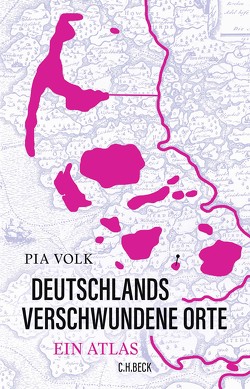 Deutschlands verschwundene Orte von Volk,  Pia, Wossagk,  Lukas