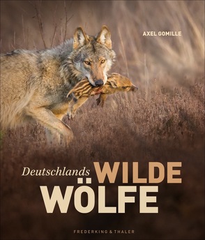 Deutschlands wilde Wölfe von Gomille,  Axel