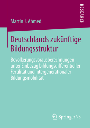 Deutschlands zukünftige Bildungsstruktur von Ahmed,  Martin J.