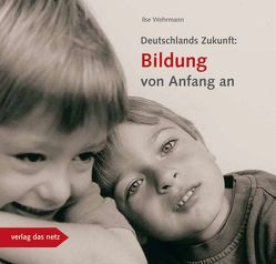 Deutschlands Zukunft: Bildung von Anfang an von Wehrmann,  Ilse