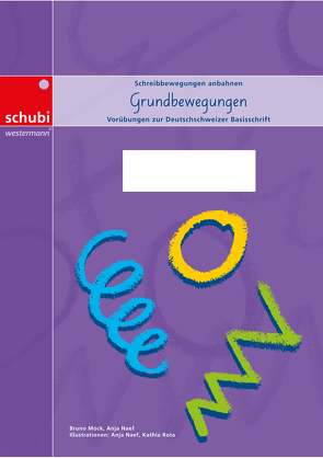 Deutschschweizer Basisschrift / Grundbewegungen zur Deutschschweizer Basisschrift – A4 von Mock,  Bruno, Naef,  Anja