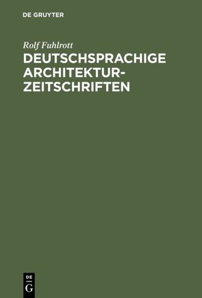Deutschsprachige Architektur-Zeitschriften von Fuhlrott,  Rolf