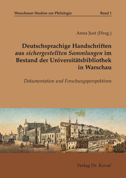 Deutschsprachige Handschriften aus sichergestellten Sammlungen im Bestand der Universitätsbibliothek in Warschau von Just,  Anna