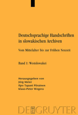 Deutschsprachige Handschriften in slowakischen Archiven von Meier,  Jörg, Piirainen,  Ilpo Tapani, Wegera,  Klaus-Peter