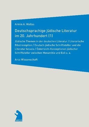 Deutschsprachige jüdische Literatur im 20. Jahrhundert von Horch,  Hans O, Lauritsch,  Andrea M, Wallas,  Armin A