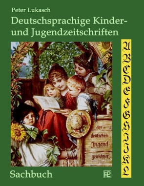 Deutschsprachige Kinder- und Jugendzeitschriften von Lukasch,  Peter