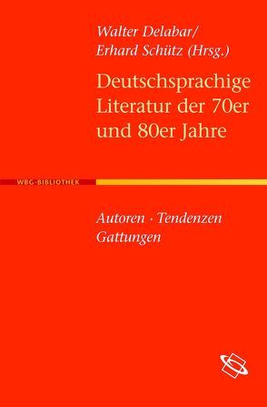 Deutschsprachige Literatur der 70er und 80er Jahre von Delabar,  Walter, Schütz,  Erhard