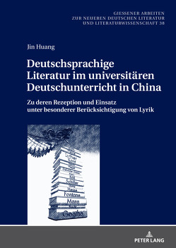 Deutschsprachige Literatur im universitären Deutschunterricht in China von Huang,  Jin