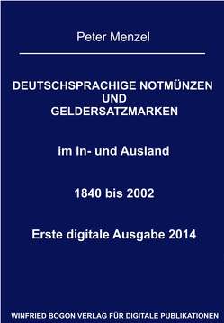 Deutschsprachige Notmünzen und Geldersatzmarken im In- und Ausland 1840 bis 2002 von Menzel,  Peter