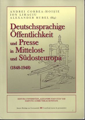 Deutschsprachige Öffentlichkeit und Presse in Mittelost- und Südosteuropa (1848-1948) von Corbea-Hoisie,  Andrei, Lihaciu,  Ion, Rubel,  Alexander