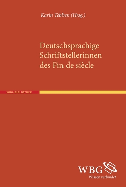Deutschsprachige Schriftstellerinnen des Fin de siècle von Tebben,  Karin