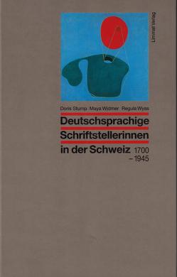 Deutschsprachige Schriftstellerinnen in der Schweiz 1700-1945 von Stump,  Doris, Widmer,  Maya, Wyss,  Regula