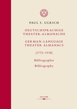 Deutschsprachige Theater-Almanache / German-language Theater Almanacs (1772–1918). Bibliographie / Bibliography von Ulrich,  Paul S.