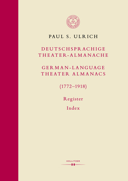 Deutschsprachige Theater-Almanache: Register / German-language Theater Almanacs: Index (1772–1918) von Ulrich,  Paul S.