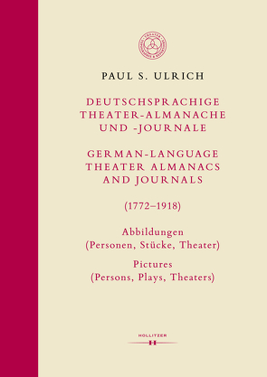 Deutschsprachige Theater-Almanache und -Journale: Abbildungen (Personen, Stücke, Theater) / German-language Theater Almanacs and Journals: Pictures (Persons, Plays, Theaters) (1772–1918) von Ulrich,  Paul S.