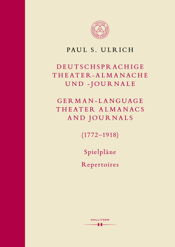 Deutschsprachige Theater-Almanache und Journale / German-Language Theater Almanacs and Journals (1772-1918). Spielpläne / Repertoires von Ulrich,  Paul S.