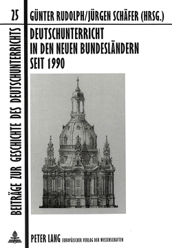 Deutschunterricht in den neuen Bundesländern seit 1990 von Rudolph,  Günther, Schäfer,  Jürgen