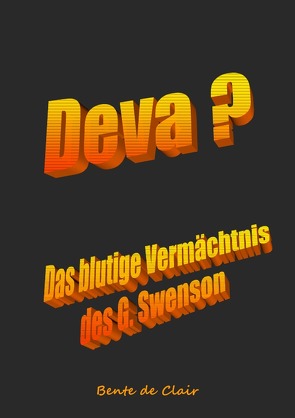 Deva + Das blutige Vermächtnis des G. Swenson von de Clair,  Bente