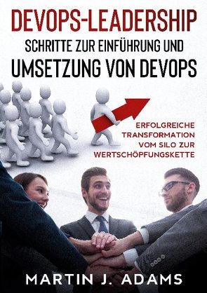 DevOps-Leadership – Schritte zur Einführung und Umsetzung von DevOps von Adams,  Martin J.