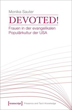 Devoted! Frauen in der evangelikalen Populärkultur der USA von Sauter,  Monika