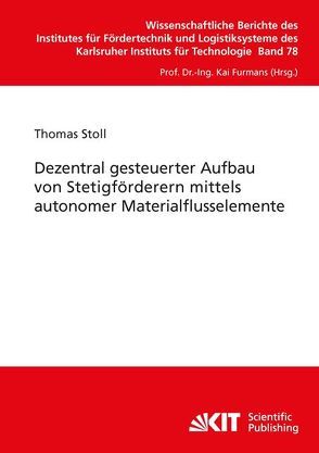 Dezentral gesteuerter Aufbau von Stetigförderern mittels autonomer Materialflusselemente von Stoll,  Thomas