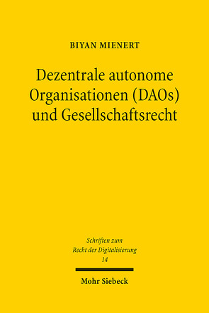 Dezentrale autonome Organisationen (DAOs) und Gesellschaftsrecht von Mienert,  Biyan