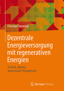 Dezentrale Energieversorgung mit regenerativen Energien von Synwoldt,  Christian