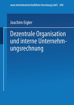 Dezentrale Organisation und interne Unternehmungsrechnung von Eigler,  Joachim