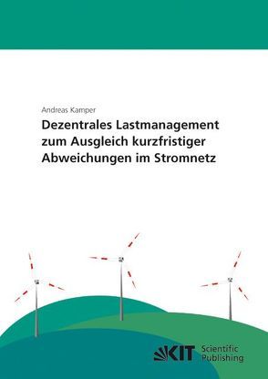 Dezentrales Lastmanagement zum Ausgleich kurzfristiger Abweichungen im Stromnetz von Kämper,  Andreas