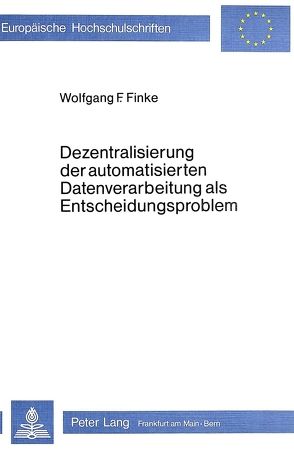 Dezentralisierung der automatisierten Datenverarbeitung als Entscheidungsproblem von Finke,  Wolfgang F.
