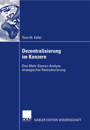 Dezentralisierung im Konzern von Käfer,  Timo M., Macharzina,  Prof. Dr. Dr. h.c. Klaus