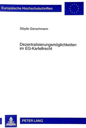 Dezentralisierungsmöglichkeiten im EG-Kartellrecht von Gierschmann,  Sibylle