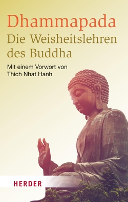 Dhammapada – Die Weisheitslehren des Buddha von Buddha, Hanh,  Thich Nhat, Schiekel,  Munish B.