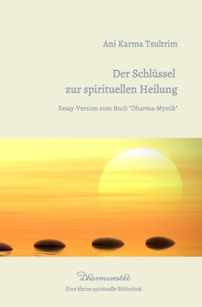 Dharmawolke – Eine kleine spirituelle Bibliothek / Der Schlüssel zur spirituellen Heilung von Tsultrim,  Ani Karma