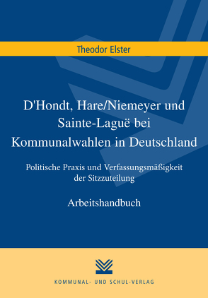 D’Hondt, Hare/Niemeyer und Sainte-Laguë bei Kommunalwahlen in Deutschland von Elster,  Theodor