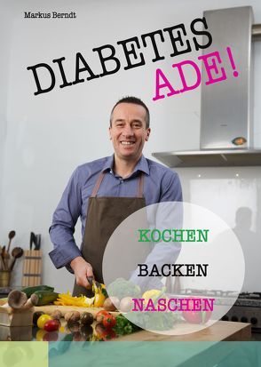 Diabetes Ade! Kochen Backen Naschen von Berndt,  Markus