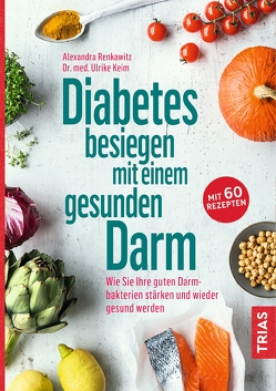 Diabetes besiegen mit einem gesunden Darm von Keim,  Ulrike, Renkawitz,  Alexandra