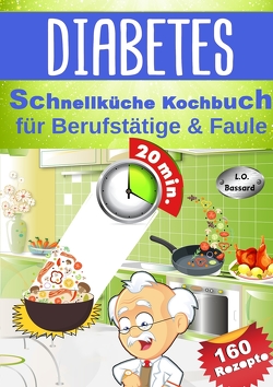 Diabetes Schnellküche Kochbuch für Berufstätige & Faule von Bassard,  L. O.