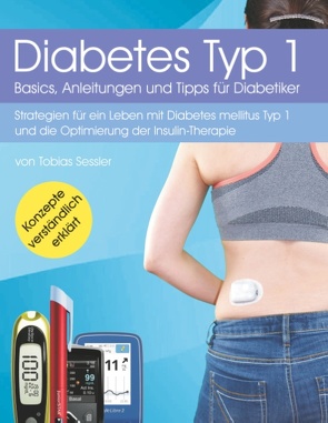 Diabetes Typ 1 – Basics, Anleitungen und Tipps für Diabetiker von Sessler,  Tobias