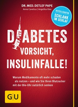 Diabetes: Vorsicht, Insulinfalle! von Cavelius,  Anna, Ilies,  Angelika, Pape,  Dr. med. Detlef