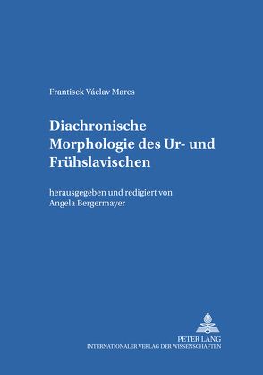 Diachronische Morphologie des Ur- und Frühslavischen von Bergermayer,  Angela, Mares,  Frantisek Václav