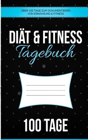 Diät & Fitness Tagebuch – Das Abnehmtagebuch zum Ausfüllen von Neuss,  Andrea