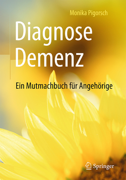 Diagnose Demenz: Ein Mutmachbuch für Angehörige von Pigorsch,  Monika