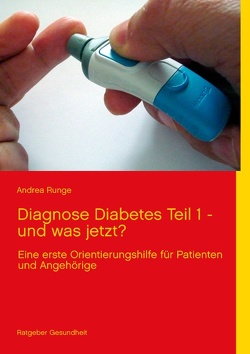 Diagnose Diabetes – Teil 1 – und was jetzt? von Runge,  Andrea