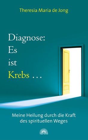 Diagnose: Es ist Krebs….. von Jong,  Theresia Maria de