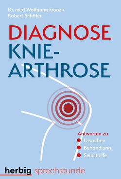 Diagnose Knie-Arthrose von Franz,  Wolfgang, Schäfer,  Robert