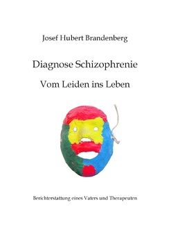 Diagnose Schizophrenie, Vom Leiden ins Leben von Brandenberg,  Josef Hubert