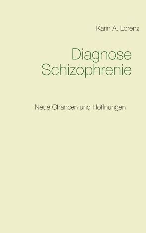 Diagnose Schizophrenie von Lorenz,  Karin A.