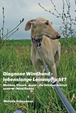Diagnose Windhund – lebenslange Leinenpflicht? von Schaumann,  Melanie